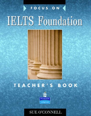 

Focus on IELTS (International English Language Testing System) Foundation Level Teacher`s Book