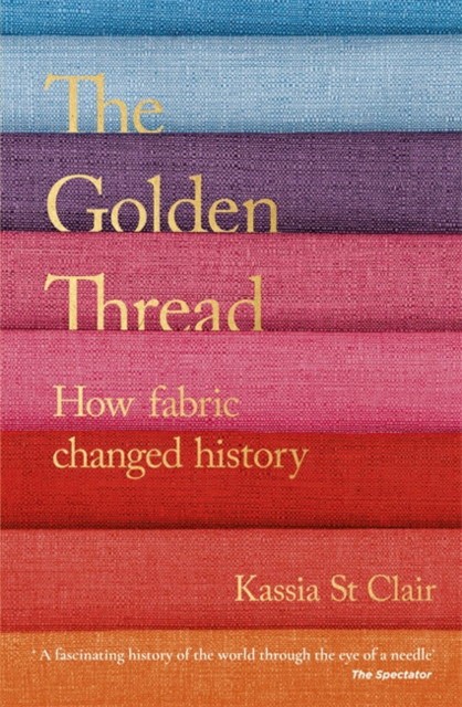 

The Golden Thread. How Fabric Changed History