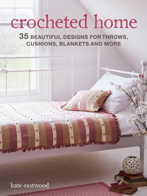 

Crocheted Home. 35 Beautiful Designs for Throws, Cushions, Blankets and More