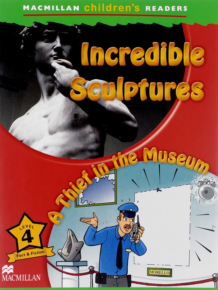 

Macmillan Children`s Readers Level 4 Incredible Sculptures/ A Thief in the Museum