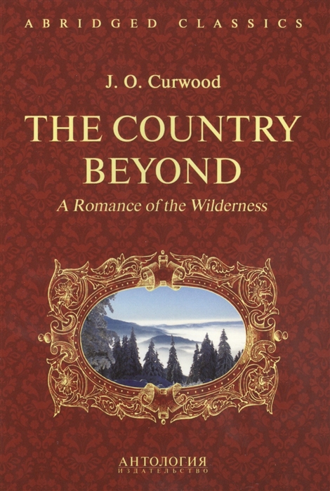 

The Country Beyond. A Romance of the Wilderness