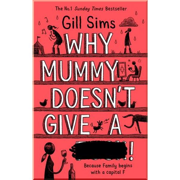 

Why Mummy Doesn't Give a …! (Book 3). Gill Sims. ISBN:9780008301255