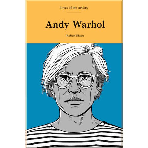 

Lives of an Artist: Andy Warhol. Robert Shore. ISBN:9781786276100