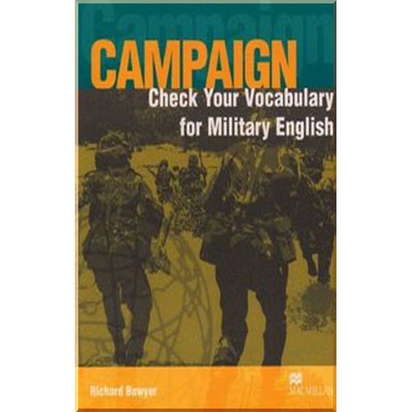 

Campaign: Check Your Vocabulary for Military English. Richard Bowyer. ISBN:9781405074179