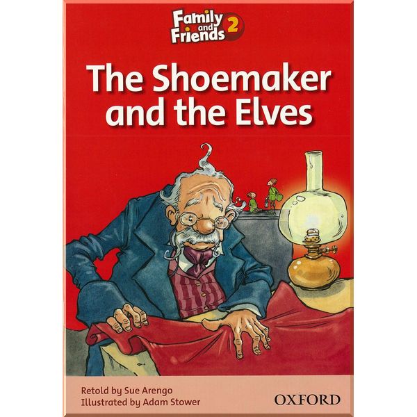 

Family and Friends 2 Reader B The Shoemaker and the Elves. Adam Stower, Sue Arengo. ISBN:9780194802574