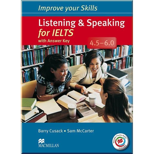 

Improve your Skills: Listening and Speaking for IELTS 4.5-6.0 with answer key, Audio CDs and Macmillan Practice Online. Sam McCarter, Barry Cusack. ISBN:9780230462878