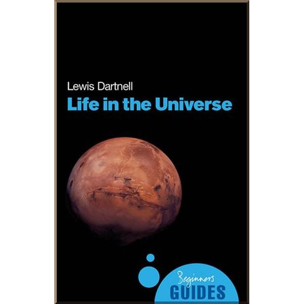 

A Beginner's Guide: Life in the Universe. Lewis Dartnell. ISBN:9781851685059