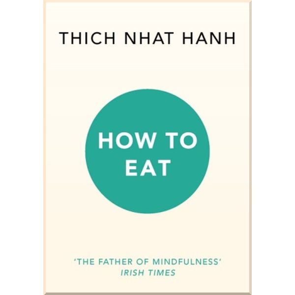 

How to Eat. Thich Nhat Hanh. ISBN:9781846045158