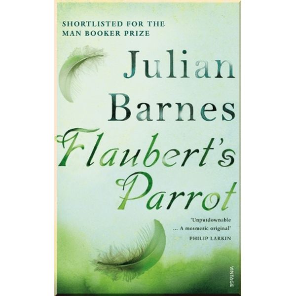 

Flaubert's Parrot. Julian Barnes. ISBN:9780099540083
