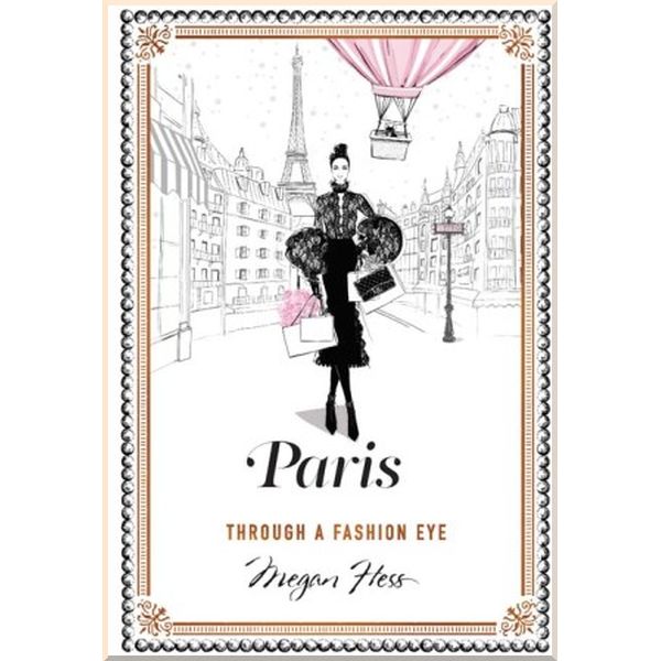 

Paris Through a Fashion Eye. Megan Hess. ISBN:9781743792476