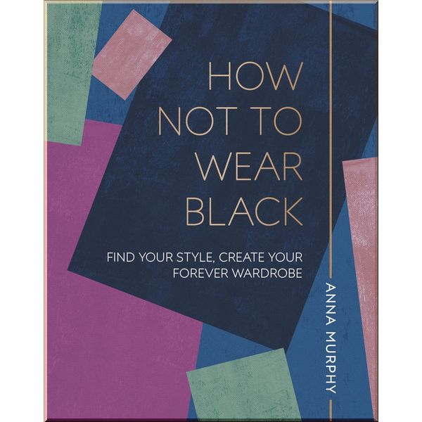 

DK How Not to Wear Black. Anna Murphy. ISBN:9780241366684