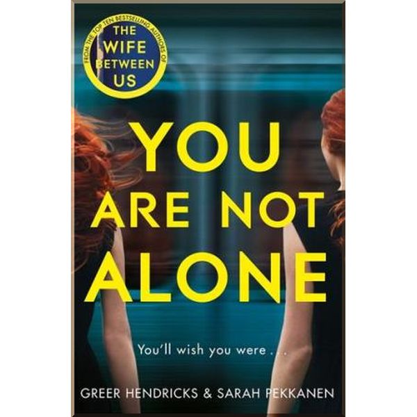 

You are not Alone. Sarah Pekkanen, Greer Hendricks. ISBN:9781529010770