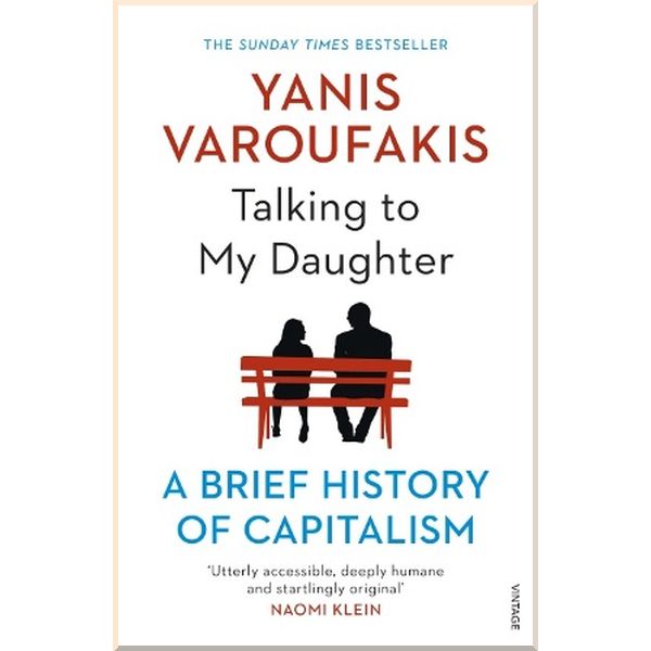 

Talking to My Daughter: A Brief History of Capitalism. Yanis Varoufakis. ISBN:9781784705756