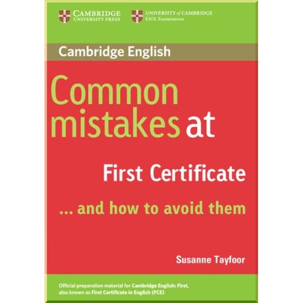 

Common Mistakes at First Certificate and How to Avoid Them. Susanne Tayfoor. ISBN:9780521520621