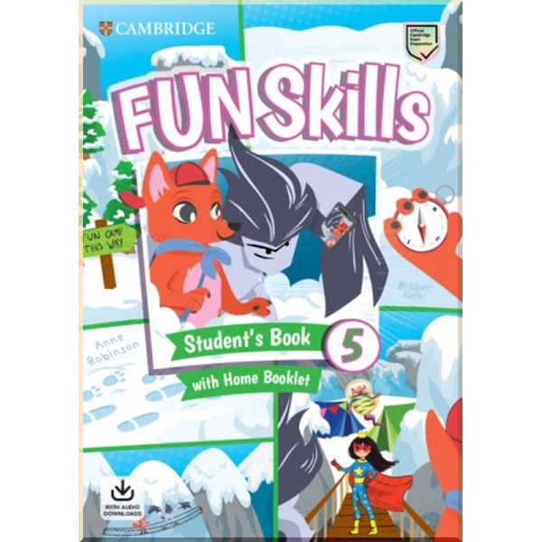 

Fun Skills 5 Student's Book with Home Booklet and Downloadable Audio. Bridget Kelly, Anne Robinson. ISBN:9781108563765