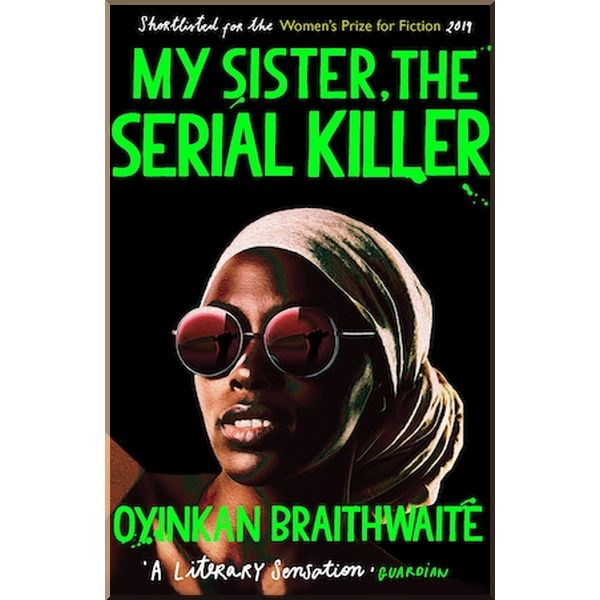 

My Sister, The Serial Killer. Oyinkan Braithwaite. ISBN:9781786495983