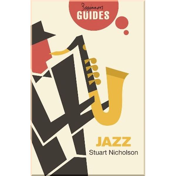 

A Beginner's Guide: Jazz. Stuart Nicholson. ISBN:9781780749983