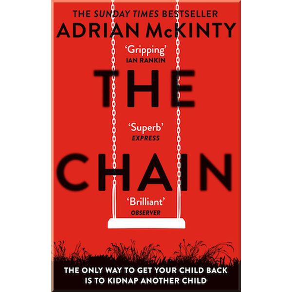 

The Chain. Adrian McKinty. ISBN:9781409189602