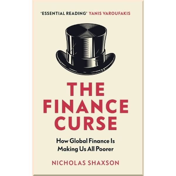 

The Finance Curse. Nicholas Shaxson. ISBN:9781784705046
