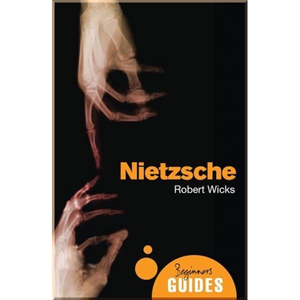 

A Beginner's Guide: Nietzsche. Robert Wicks. ISBN:9781851687572