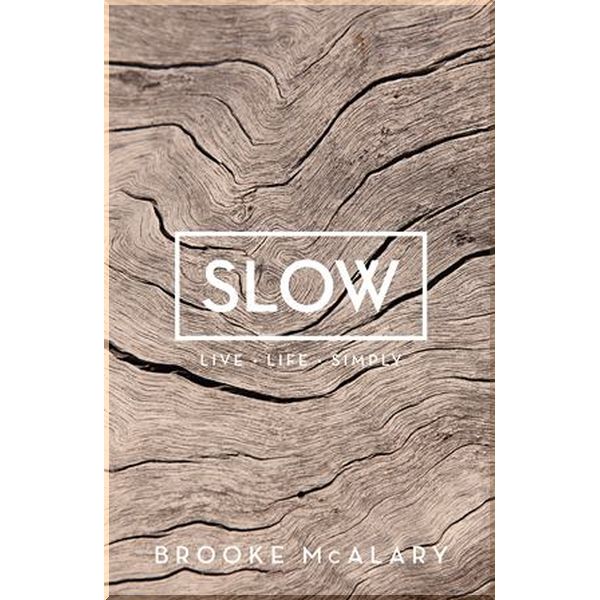 

Slow: Live Life Simply. Brooke McAlary. ISBN:9781760296919