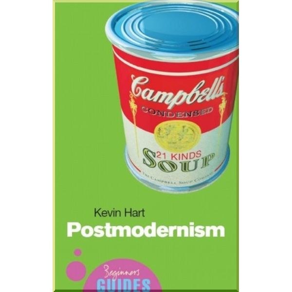 

A Beginner's Guide: Postmodernism. Kevin Hart. ISBN:9781851683383