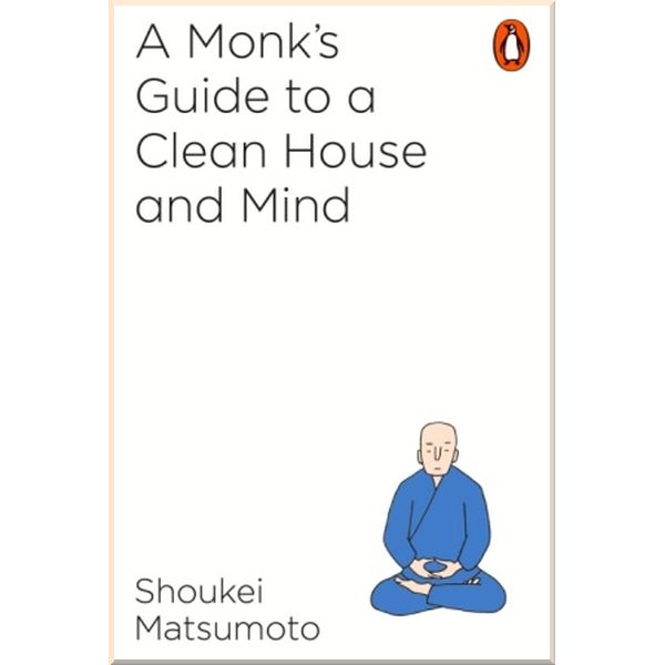 

A Monk's Guide to a Clean House and Mind. Shoukei Matsumoto. ISBN:9781846149696