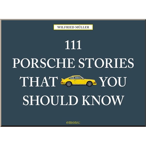 

111 Porsche Stories That You Should Know. Wilfried Muller. ISBN:9783740800352