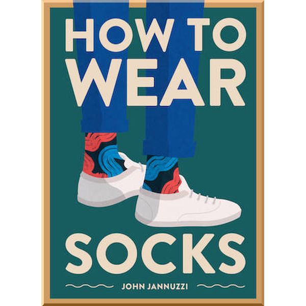 

How to Wear Socks. John Jannuzzi. ISBN:9781419742934