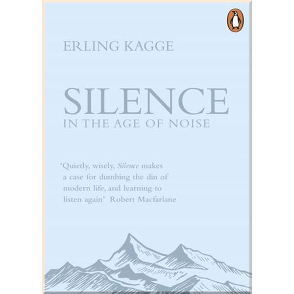 

Silence in the Age of Noise. Erling Kagge. ISBN:9780241309889