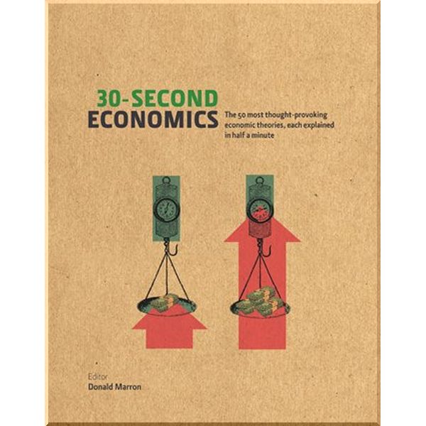 

30-Second Economics. Donald Marron. ISBN:9781848312326