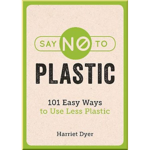 

Say No to Plastic. Harriet Dyer. ISBN:9781786858214