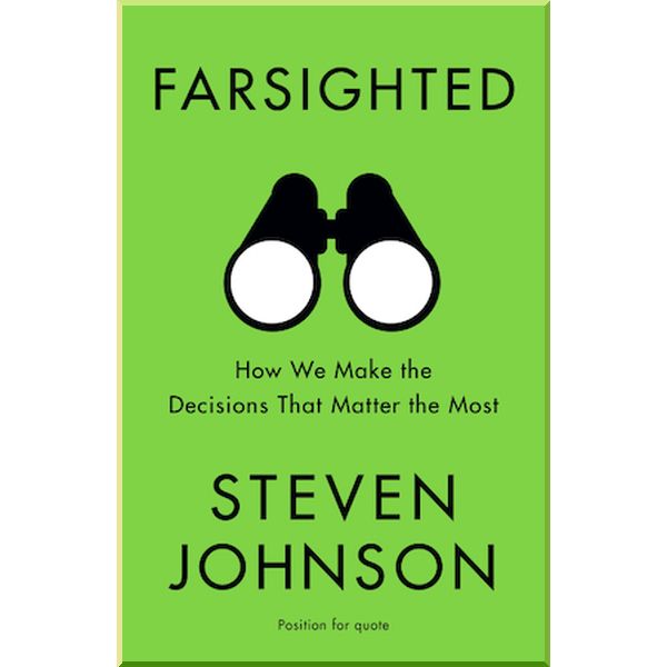 

Farsighted: How We Make the Decisions that Matter the Most. Steven Johnson. ISBN:9781473693661