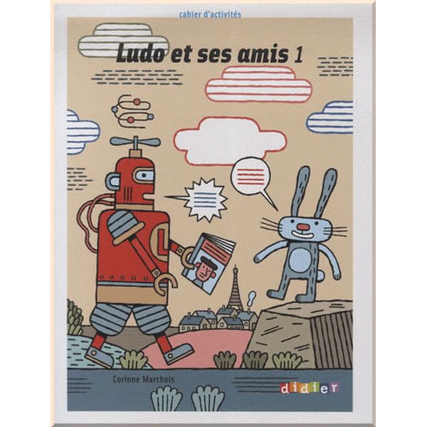 

Ludo et ses amis 1 Cahier d'activites. Corinne Marchois. ISBN:9782278062720