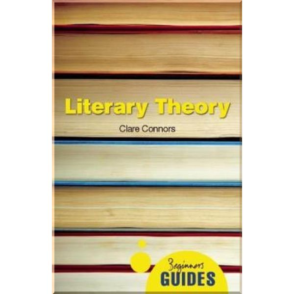 

A Beginner's Guide: Literary Theory. Clare Connors. ISBN:9781851687305