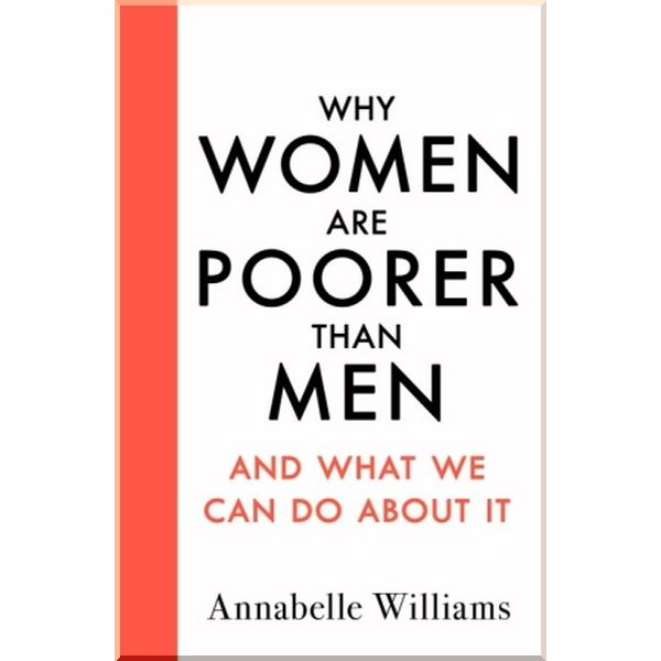 

Why Women are Poorer than Men and What We Can Do about It. Annabelle Williams. ISBN:9780241438336