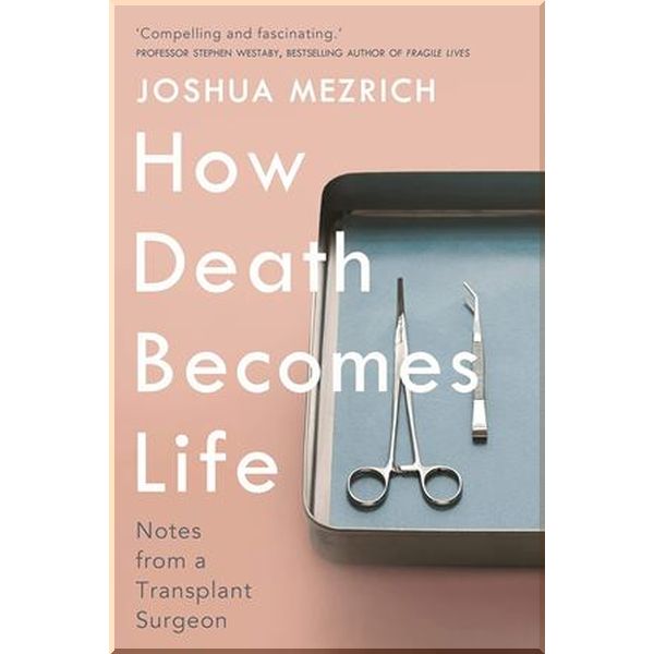 

How Death Becomes Life. Joshua Mezrich. ISBN:9781786498892