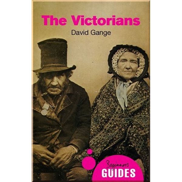 

A Beginner's Guide: The Victorians. David Gange. ISBN:9781780748283