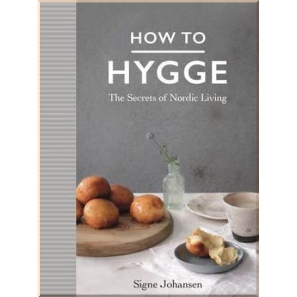 

How to Hygge. Signe Johansen. ISBN:9781509834860
