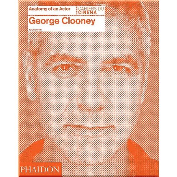 

Anatomy of an Actor: George Clooney. Jeremy Smith. ISBN:9780714868066