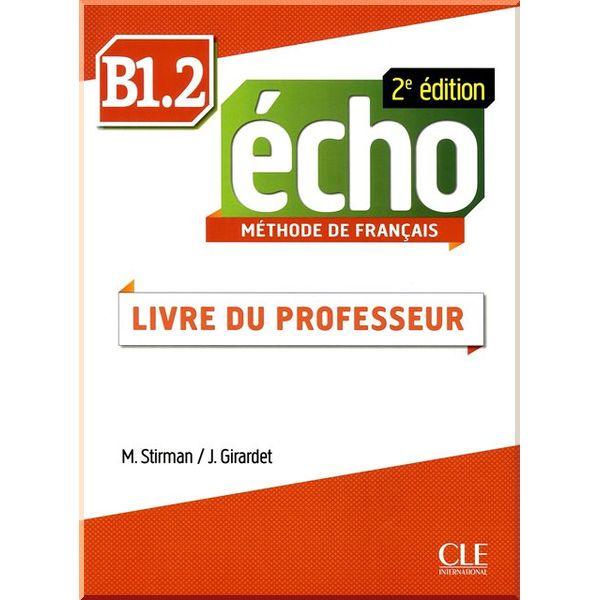 

Echo 2e Edition B1.2 Livre du professeur. Martine Stirman, Jacky Girardet. ISBN:9782090384949