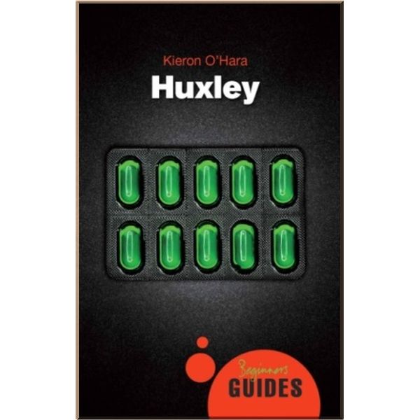 

A Beginner's Guide: Huxley. Kieron O'Hara. ISBN:9781851689231