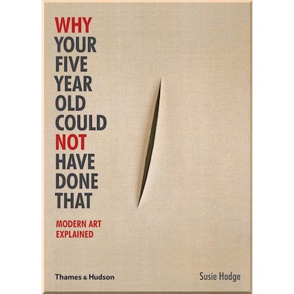 

Why Your Five Year Old Could Not Have Done That. Susie Hodge. ISBN:9780500290477