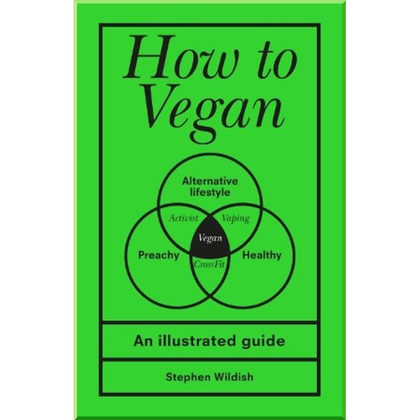 

How to Vegan. Stephen Wildish. ISBN:9781529107104