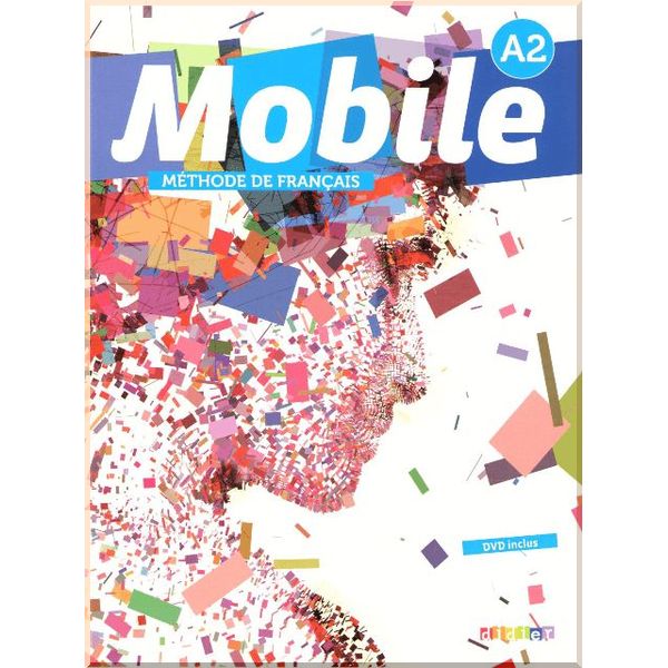 

Mobile A2 Methode de Francais — Livre de l'eleve avec DVD. Laurence Alemanni, Catherine Girodet. ISBN:9782278072682