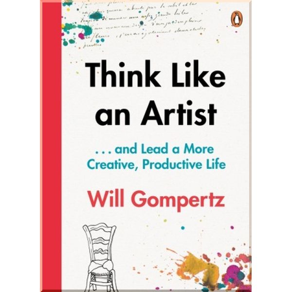 

Think Like an Artist. Will Gompertz. ISBN:9780241970805