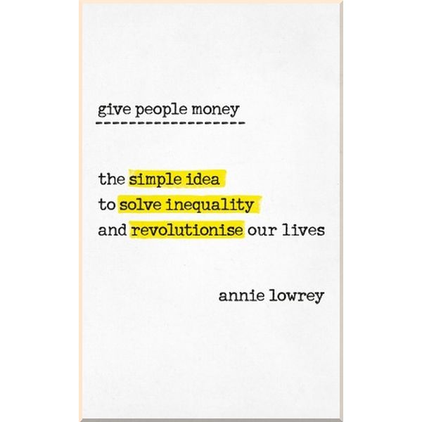 

Give People Money. Annie Lowrey. ISBN:9780753545775