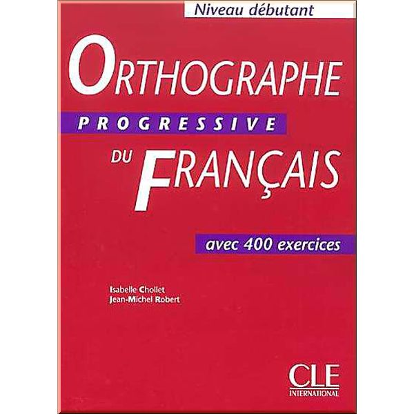 

Orthographe Progressive du Francais Debutant. Jean-Michel Robert, Isabelle Chollet. ISBN:9782090338003