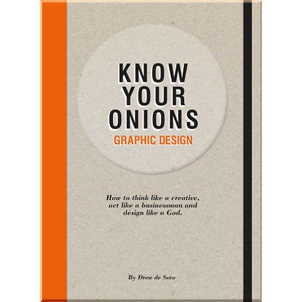 

Know Your Onions: Graphic Design. Drew de Soto. ISBN:9789063692582