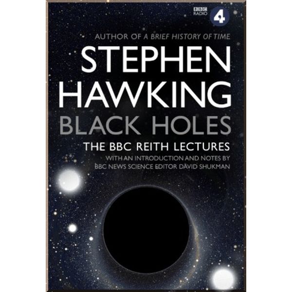 

Black Holes: The Reith Lectures. Stephen Hawking. ISBN:9780857503572